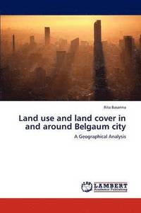 bokomslag Land Use and Land Cover in and Around Belgaum City