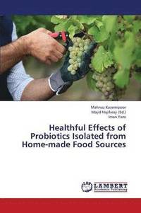 bokomslag Healthful Effects of Probiotics Isolated from Home-Made Food Sources