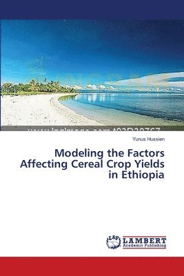 Modeling the Factors Affecting Cereal Crop Yields in Ethiopia 1