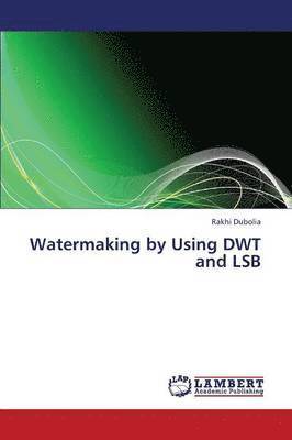 bokomslag Watermaking by Using Dwt and Lsb