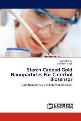 bokomslag Starch Capped Gold Nanoparticles For Catechol Biosensor