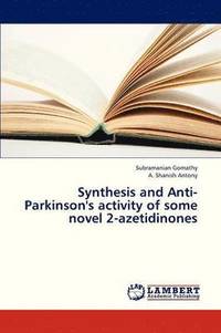 bokomslag Synthesis and Anti-Parkinson's Activity of Some Novel 2-Azetidinones