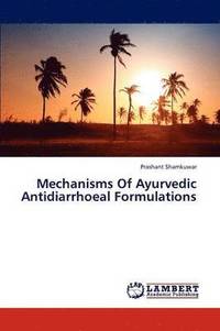 bokomslag Mechanisms Of Ayurvedic Antidiarrhoeal Formulations