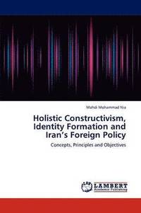 bokomslag Holistic Constructivism, Identity Formation and Iran's Foreign Policy