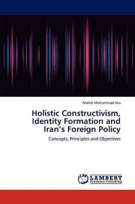 Holistic Constructivism, Identity Formation and Iran's Foreign Policy 1