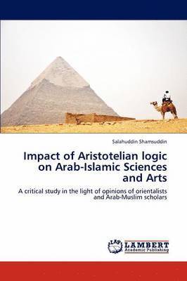 Impact of Aristotelian logic on Arab-Islamic Sciences and Arts 1