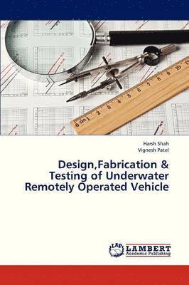 bokomslag Design, Fabrication & Testing of Underwater Remotely Operated Vehicle