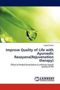bokomslag Improve Quality of Life with Ayurvedic Rasayana(rejuvenation Therapy)