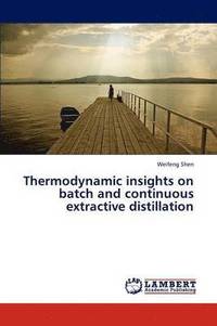 bokomslag Thermodynamic insights on batch and continuous extractive distillation