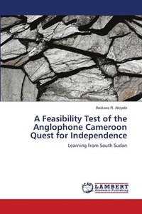 bokomslag A Feasibility Test of the Anglophone Cameroon Quest for Independence