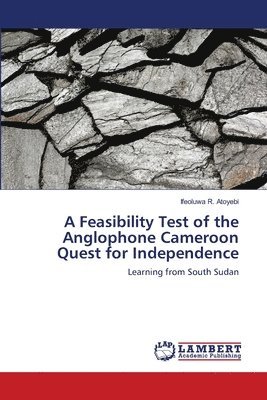 A Feasibility Test of the Anglophone Cameroon Quest for Independence 1