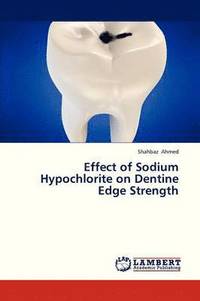 bokomslag Effect of Sodium Hypochlorite on Dentine Edge Strength