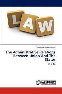 bokomslag The Administrative Relations Between Union and the States