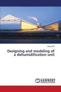 bokomslag Designing and Modeling of a Dehumidification Unit