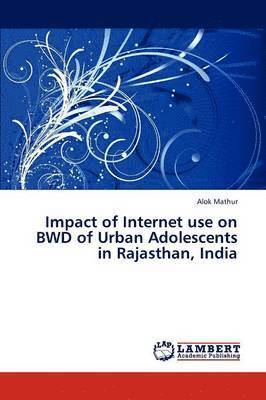 Impact of Internet Use on Bwd of Urban Adolescents in Rajasthan, India 1