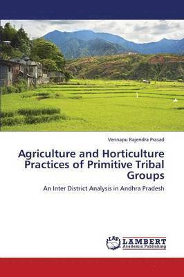 Vennapu Rajendra Prasad - Agriculture and Horticulture Practices of Primitive Tribal Groups, Häftad