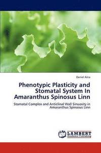 bokomslag Phenotypic Plasticity and Stomatal System in Amaranthus Spinosus Linn