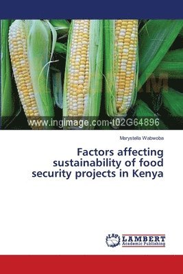 Factors affecting sustainability of food security projects in Kenya 1