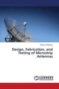 bokomslag Design, Fabrication, and Testing of Microstrip Antennas