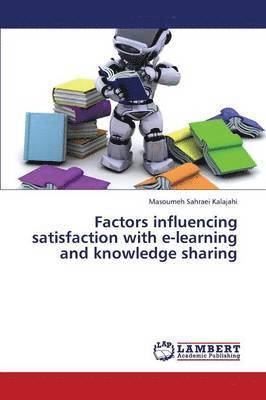 Factors Influencing Satisfaction with E-Learning and Knowledge Sharing 1