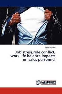 bokomslag Job Stress, Role Conflict, Work Life Balance Impacts on Sales Personnel
