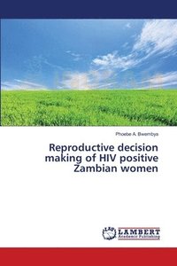 bokomslag Reproductive decision making of HIV positive Zambian women