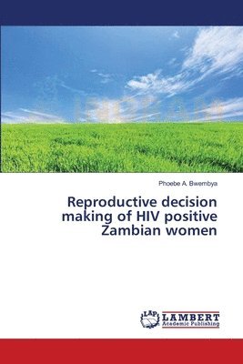 Reproductive decision making of HIV positive Zambian women 1