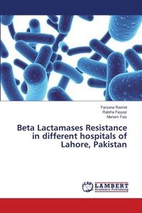 bokomslag Beta Lactamases Resistance in different hospitals of Lahore, Pakistan