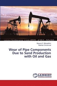 bokomslag Wear of Pipe Components Due to Sand Production with Oil and Gas