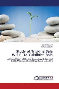 bokomslag Study of Trividha Bala W.S.R. to Yuktikrita Bala