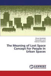 bokomslag The Meaning of Lost Space Concept for People in Urban Spaces