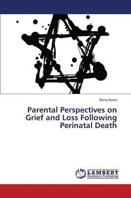 Kerry Jones - Parental Perspectives on Grief and Loss Following Perinatal Death, Häftad