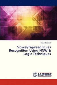 bokomslag Vowel/Tajweed Rules Recognition Using Nnw & Logic Techniques