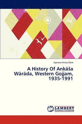 A History of Anka a Warada, Western Gojjam, 1935-1991 1