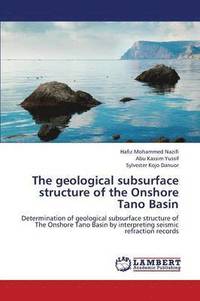 bokomslag The Geological Subsurface Structure of the Onshore Tano Basin