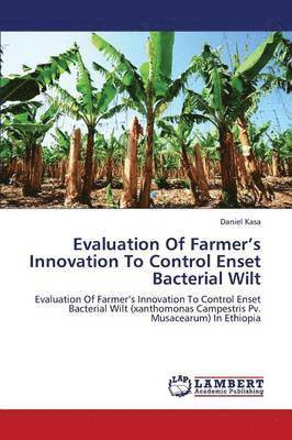 Evaluation of Farmer's Innovation to Control Enset Bacterial Wilt 1