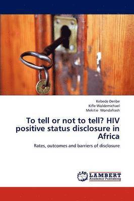 To Tell or Not to Tell? HIV Positive Status Disclosure in Africa 1