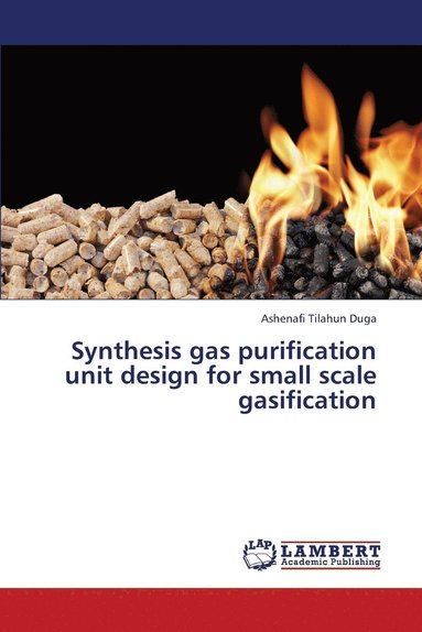 bokomslag Synthesis Gas Purification Unit Design for Small Scale Gasification