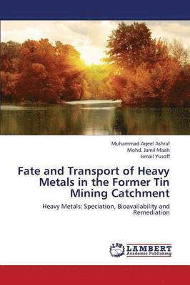Fate and Transport of Heavy Metals in the Former Tin Mining Catchment 1