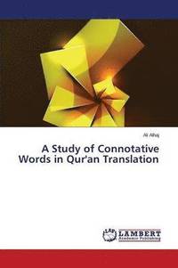 bokomslag A Study of Connotative Words in Qur'an Translation