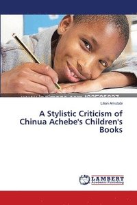 bokomslag A Stylistic Criticism of Chinua Achebe's Children's Books
