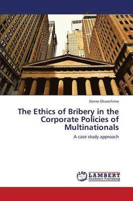 The Ethics of Bribery in the Corporate Policies of Multinationals 1