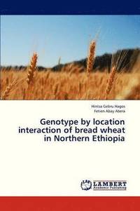 bokomslag Genotype by Location Interaction of Bread Wheat in Northern Ethiopia