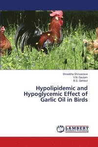 bokomslag Hypolipidemic and Hypoglycemic Effect of Garlic Oil in Birds