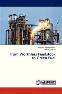 bokomslag From Worthless Feedstock to Green Fuel
