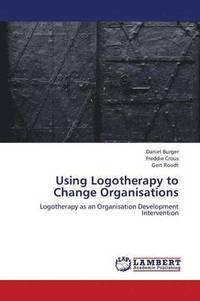 bokomslag Using Logotherapy to Change Organisations