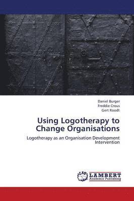 bokomslag Using Logotherapy to Change Organisations
