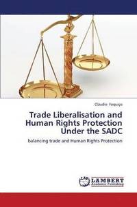 bokomslag Trade Liberalisation and Human Rights Protection Under the Sadc