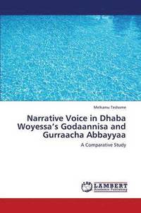 bokomslag Narrative Voice in Dhaba Woyessa's Godaannisa and Gurraacha Abbayyaa