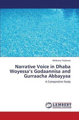 Narrative Voice in Dhaba Woyessa's Godaannisa and Gurraacha Abbayyaa 1